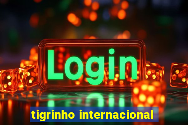 tigrinho internacional